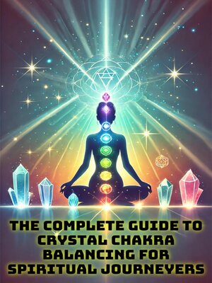 cover image of The Complete Guide to Crystal Chakra Balancing for Spiritual Journeyers